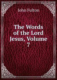The Words of the Lord Jesus, Volume 7