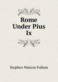 Rome Under Pius Ix.