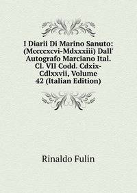 I Diarii Di Marino Sanuto: (Mccccxcvi-Mdxxxiii) Dall' Autografo Marciano Ital. Cl. VII Codd. Cdxix-Cdlxxvii, Volume 42 (Italian Edition)