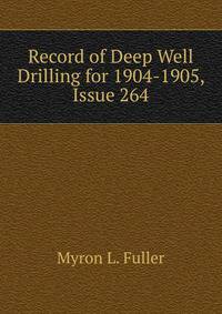 Record of Deep Well Drilling for 1904-1905, Issue 264