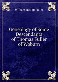 Genealogy of Some Descendants of Thomas Fuller of Woburn