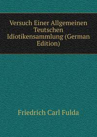 Versuch Einer Allgemeinen Teutschen Idiotikensammlung (German Edition)