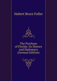 The Purchase of Florida: Its History and Diplomacy (German Edition)
