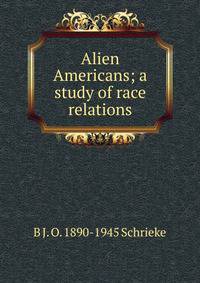 Alien Americans; a study of race relations