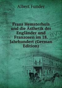 Frans Hemsterhuis und die Asthetik der Englander und Franzosen im 18. Jahrhundert (German Edition)