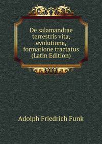 De salamandrae terrestris vita, evolutione, formatione tractatus (Latin Edition)