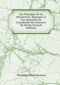 Les Principes De La D?couverte: R?ponses ? Une Question De L'academie Des Sciences De Berlin (French Edition)