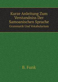 Kurze Anleitung Zum Verstandniss Der Samoanischen Sprache. Grammatik Und Vokabularium