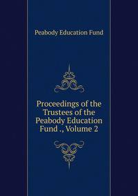 Proceedings of the Trustees of the Peabody Education Fund ., Volume 2