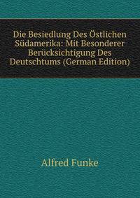 Die Besiedlung Des Ostlichen Sudamerika: Mit Besonderer Berucksichtigung Des Deutschtums (German Edition)