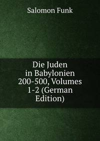 Die Juden in Babylonien 200-500, Volumes 1-2 (German Edition)