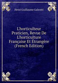 L'horticulteur Praticien, Revue De L'horticulture Fran?aise Et ?trang?re (French Edition)
