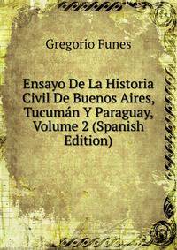 Ensayo De La Historia Civil De Buenos Aires, Tucuman Y Paraguay, Volume 2 (Spanish Edition)
