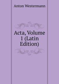 Acta, Volume 1 (Latin Edition)