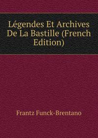 Legendes Et Archives De La Bastille (French Edition)