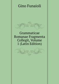 Grammaticae Romanae Fragmenta Collegit, Volume 1 (Latin Edition)