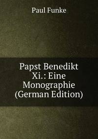 Papst Benedikt Xi.: Eine Monographie (German Edition)