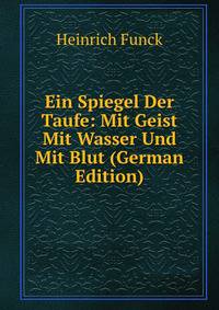 Ein Spiegel Der Taufe: Mit Geist Mit Wasser Und Mit Blut (German Edition)