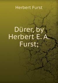 Durer, by Herbert E. A. Furst;
