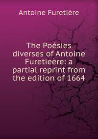 The Poesies diverses of Antoine Furetieere: a partial reprint from the edition of 1664