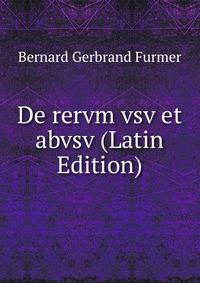 De rervm vsv et abvsv (Latin Edition)