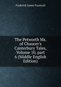 The Petworth Ms. of Chaucer's Canterbury Tales, Volume 10, part 6 (Middle English Edition)