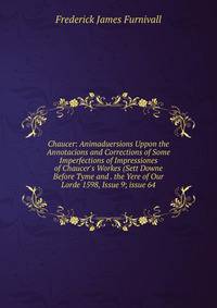 Chaucer: Animaduersions Uppon the Annotacions and Corrections of Some Imperfections of Impressiones of Chaucer's Workes (Sett Downe Before Tyme and . the Yere of Our Lorde 1598, Issue 9; issue 64