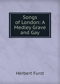 Songs of London: A Medley Grave and Gay