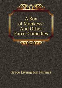A Box of Monkeys: And Other Farce-Comedies