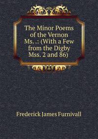 The Minor Poems of the Vernon Ms. .: (With a Few from the Digby Mss. 2 and 86) .