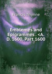 Emblemes and Epigrammes . &lt;A.D. 1600, Part 1600