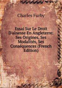 Essai Sur Le Droit D'a?nesse En Angleterre: Ses Origines, Ses Modalit?s, Ses Cons?quences (French Edition)