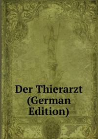 Der Thierarzt (German Edition)