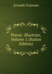 Poesie: Illustrate, Volume 1 (Italian Edition)