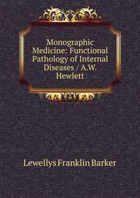 Monographic Medicine: Functional Pathology of Internal Diseases / A.W. Hewlett