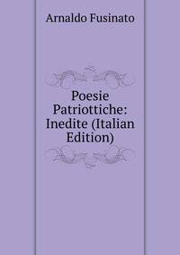 Poesie Patriottiche: Inedite (Italian Edition)