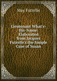 Lieutenant What's-His-Name: Elaborated from Jacques Futrelle's the Simple Case of Susan