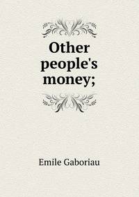 Other people's money;