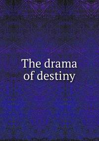 The drama of destiny