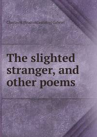 The slighted stranger, and other poems