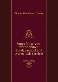 Songs for service: for the church, Sunday school and evangelistic services