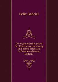 Der Gegenwartige Stand Der Rindviehversicherung Im Bezirke Friedland in Bohmen (German Edition)