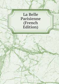 La Belle Parisienne (French Edition)