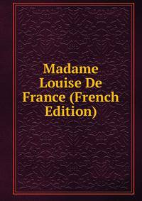 Madame Louise De France (French Edition)