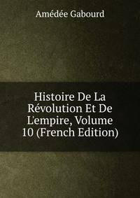 Histoire De La R?volution Et De L'empire, Volume 10 (French Edition)