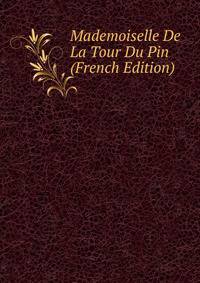 Mademoiselle De La Tour Du Pin (French Edition)