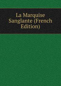 La Marquise Sanglante (French Edition)