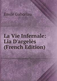 La Vie Infernale: Lia D'argel?s (French Edition)