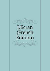 L'?cran (French Edition)