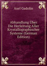 Abhandlung Uber Die Herleitung Aller Krystallographischer Systeme (German Edition)